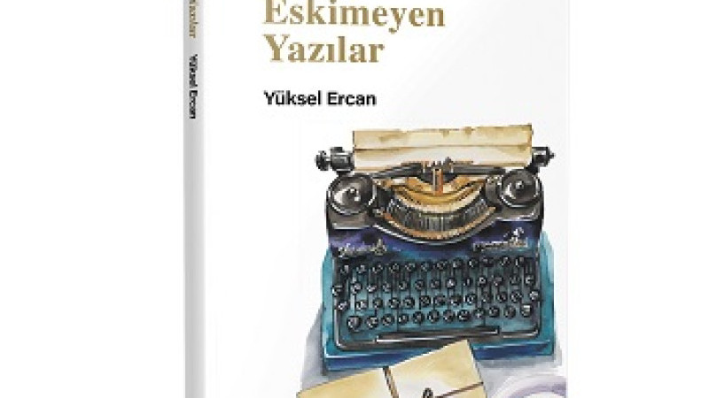 Yüksel Ercan’dan İkinci Kitap: Eskimeyen Yazılar 