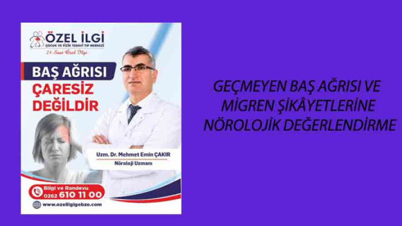 GEÇMEYEN BAŞ AĞRISI VE MİGREN ŞİKÂYETLERİNE NÖROLOJİK DEĞERLENDİRME