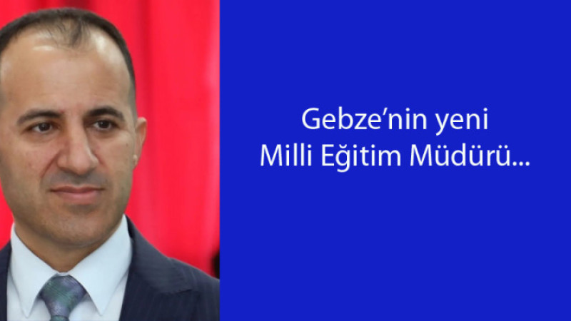 Gebze’nin yeni Milli Eğitim Müdürü Şenol Pekgöz mü oluyor?