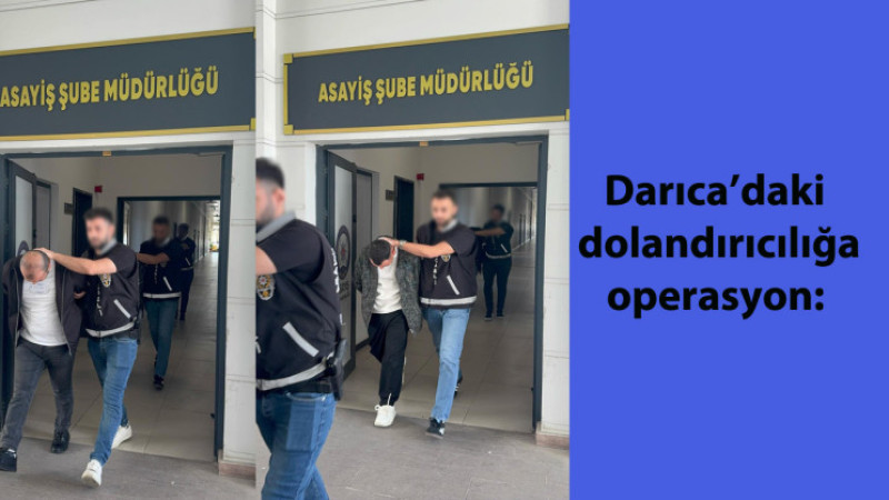 Darıca’daki dolandırıcılığa operasyon....
