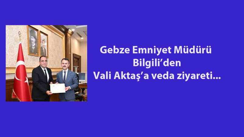 Gebze Emniyet Müdürlüğü'nde görev değişimi: Bilgili'nin yerine Güral..